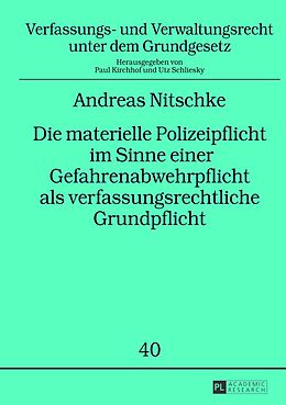 E-Book (pdf) Die materielle Polizeipflicht im Sinne einer Gefahrenabwehrpflicht als verfassungsrechtliche Grundpflicht von Andreas Nitschke