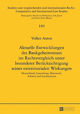 E-Book (pdf) Aktuelle Entwicklungen des Bankgeheimnisses im Rechtsvergleich unter besonderer Berücksichtigung seiner exterritorialen Wirkungen von Volker Anton