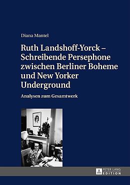 E-Book (pdf) Ruth Landshoff-Yorck  Schreibende Persephone zwischen Berliner Boheme und New Yorker Underground von Diana Mantel