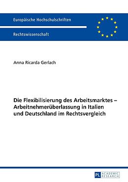 E-Book (pdf) Die Flexibilisierung des Arbeitsmarktes  Arbeitnehmerüberlassung in Italien und Deutschland im Rechtsvergleich von Anna Ricarda Gerlach