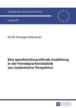 E-Book (pdf) Eine sprachenübergreifende Ausbildung in der Fremdsprachendidaktik aus studentischer Perspektive von Eva Maria Hirzinger-Unterrainer