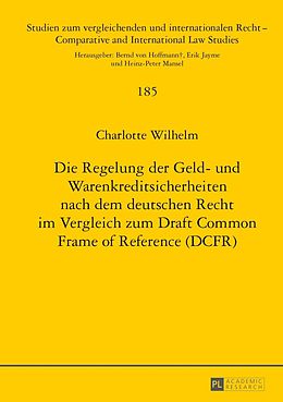 E-Book (pdf) Die Regelung der Geld- und Warenkreditsicherheiten nach dem deutschen Recht im Vergleich zum Draft Common Frame of Reference (DCFR) von Charlotte Wilhelm