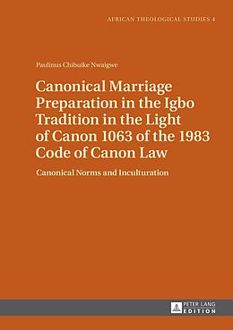 E-Book (pdf) Canonical Marriage Preparation in the Igbo Tradition in the Light of Canon 1063 of the 1983 Code of Canon Law von Paulinus Chibuike Nwaigwe