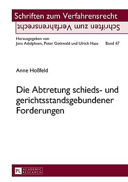 E-Book (pdf) Die Abtretung schieds- und gerichtsstandsgebundener Forderungen von Anne Hoßfeld