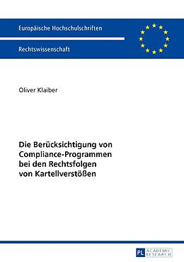 E-Book (pdf) Die Berücksichtigung von Compliance-Programmen bei den Rechtsfolgen von Kartellverstößen von Oliver Klaiber