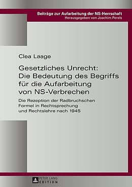 E-Book (pdf) Gesetzliches Unrecht: Die Bedeutung des Begriffs für die Aufarbeitung von NS-Verbrechen von Clea Laage