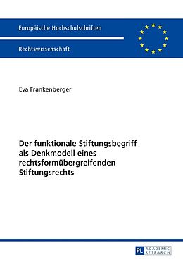E-Book (pdf) Der funktionale Stiftungsbegriff als Denkmodell eines rechtsformübergreifenden Stiftungsrechts von Eva Frankenberger
