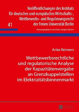 E-Book (pdf) Wettbewerbsrechtliche und regulatorische Analyse der Kapazitätenvergabe an Grenzkuppelstellen im Elektrizitätsbinnenmarkt von Anke Reimers