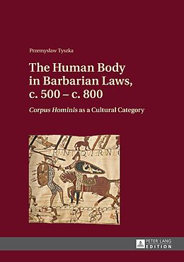 E-Book (pdf) Human Body in Barbarian Laws, c. 500 - c. 800 von Przemyslaw Tyszka