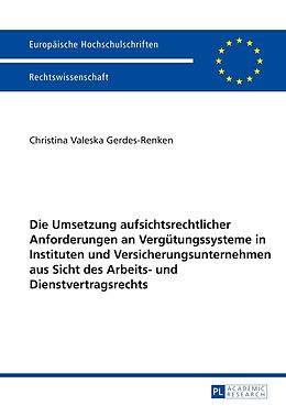 E-Book (pdf) Die Umsetzung aufsichtsrechtlicher Anforderungen an Vergütungssysteme in Instituten und Versicherungsunternehmen aus Sicht des Arbeits- und Dienstvertragsrechts von Christina Gerdes-Renken