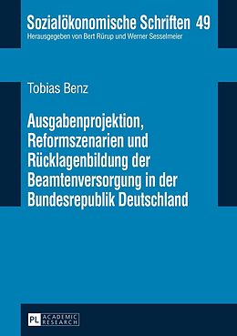 E-Book (pdf) Ausgabenprojektion, Reformszenarien und Rücklagenbildung der Beamtenversorgung in der Bundesrepublik Deutschland von Tobias Benz