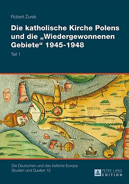 E-Book (pdf) Die katholische Kirche Polens und die «Wiedergewonnenen Gebiete» 19451948 von Robert Zurek