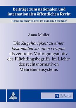 E-Book (pdf) Die «Zugehörigkeit zu einer bestimmten sozialen Gruppe» als zentrales Verfolgungsmotiv des Flüchtlingsbegriffs im Lichte des rechtsnormativen Mehrebenensystems von Anna Müller