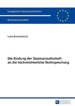E-Book (pdf) Die Bindung der Staatsanwaltschaft an die höchstrichterliche Rechtsprechung von Luka Breneselovic