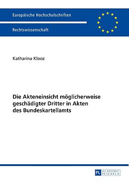 E-Book (pdf) Die Akteneinsicht möglicherweise geschädigter Dritter in Akten des Bundeskartellamts von Katharina Klooz