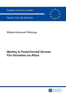 E-Book (pdf) Identity in Postmillennial German Films on Africa von Shikuku Emmanuel Tsikhungu