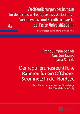 E-Book (pdf) Der regulierungsrechtliche Rahmen für ein Offshore-Stromnetz in der Nordsee von Franz Jürgen Säcker, Carsten König, Lydia Scholz