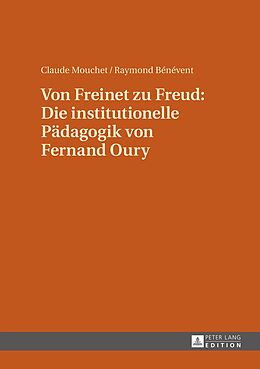 E-Book (pdf) Von Freinet zu Freud: Die institutionelle Pädagogik von Fernand Oury von Raymond Bénévent, Claude Mouchet