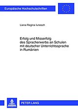 E-Book (pdf) Erfolg und Misserfolg des Spracherwerbs an Schulen mit deutscher Unterrichtssprache in Rumänien von Liana Iunesch