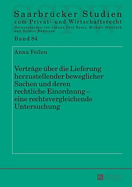 E-Book (pdf) Verträge über die Lieferung herzustellender beweglicher Sachen und deren rechtliche Einordnung  eine rechtsvergleichende Untersuchung von Anna Feilen