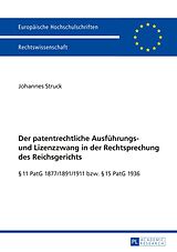 E-Book (pdf) Der patentrechtliche Ausführungs- und Lizenzzwang in der Rechtsprechung des Reichsgerichts von Johannes Struck