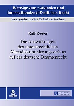 E-Book (pdf) Die Auswirkungen des unionsrechtlichen Altersdiskriminierungsverbots auf das deutsche Beamtenrecht von Ralf Reuter