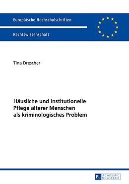 E-Book (pdf) Häusliche und institutionelle Pflege älterer Menschen als kriminologisches Problem von Tina Drescher