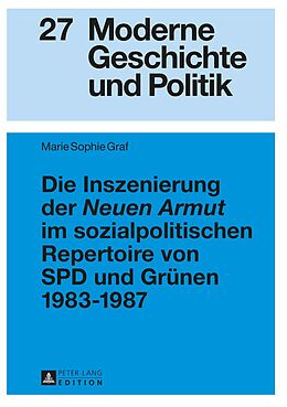 E-Book (pdf) Die Inszenierung der «Neuen Armut» im sozialpolitischen Repertoire von SPD und Grünen 19831987 von Marie Sophie Graf