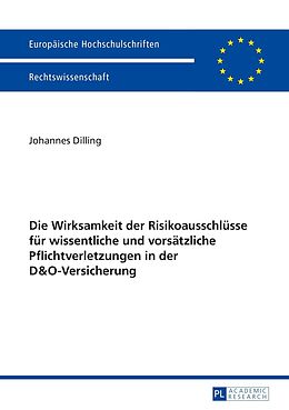 E-Book (pdf) Die Wirksamkeit der Risikoausschlüsse für wissentliche und vorsätzliche Pflichtverletzungen in der D&amp;O-Versicherung von Johannes Dilling