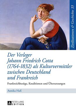 E-Book (pdf) Der Verleger Johann Friedrich Cotta (17641832) als Kulturvermittler zwischen Deutschland und Frankreich von Annika Haß