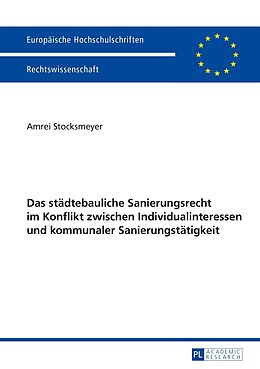 E-Book (pdf) Das städtebauliche Sanierungsrecht im Konflikt zwischen Individualinteressen und kommunaler Sanierungstätigkeit von Amrei Stocksmeyer