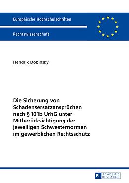 E-Book (pdf) Die Sicherung von Schadensersatzansprüchen nach § 101b UrhG unter Mitberücksichtigung der jeweiligen Schwesternormen im gewerblichen Rechtsschutz von Hendrik Dobinsky