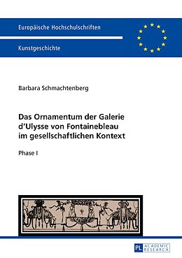 E-Book (pdf) Das Ornamentum der Galerie dUlysse von Fontainebleau im gesellschaftlichen Kontext von Barbara Schmachtenberg