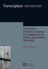 E-Book (pdf) Shadow of Torture: Debating US Transgressions in Military Interventions, 1899-2008 von Katrin Dauenhauer