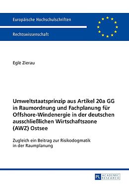 E-Book (pdf) Umweltstaatsprinzip aus Artikel 20a GG in Raumordnung und Fachplanung für Offshore-Windenergie in der deutschen ausschließlichen Wirtschaftszone (AWZ) Ostsee von Egle Zierau
