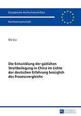 E-Book (pdf) Die Entwicklung der gütlichen Streitbeilegung in China im Lichte der deutschen Erfahrung bezüglich des Prozessvergleichs von Sisi Liu