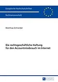 E-Book (pdf) Die rechtsgeschäftliche Haftung für den Accountmissbrauch im Internet von Matthias Schneider
