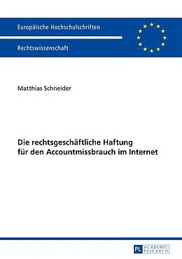 PDF Die rechtsgeschäftliche Haftung für den Accountmissbrauch im Internet von Matthias Schneider