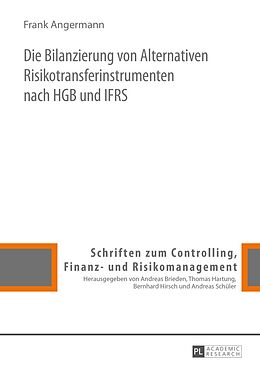 E-Book (pdf) Die Bilanzierung von Alternativen Risikotransferinstrumenten nach HGB und IFRS von Frank Angermann
