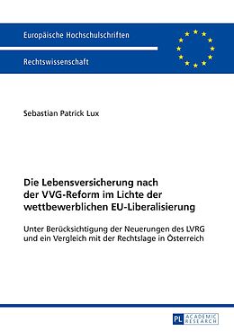 E-Book (pdf) Die Lebensversicherung nach der VVG-Reform im Lichte der wettbewerblichen EU-Liberalisierung von Sebastian Patrick Lux