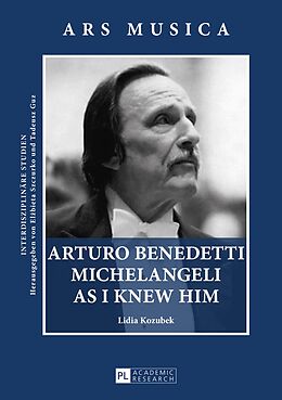 E-Book (pdf) Arturo Benedetti Michelangeli as I Knew Him von Lidia Kozubek