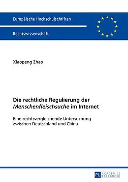 PDF Die rechtliche Regulierung der «Menschenfleischsuche» im Internet von Xiaopeng Zhao