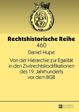 E-Book (pdf) Von der Hierarchie zur Egalität in den Zivilrechtskodifikationen des 19. Jahrhunderts vor dem BGB von Daniel Hupe