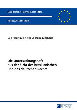 E-Book (pdf) Die Untersuchungshaft aus der Sicht des brasilianischen und des deutschen Rechts von Luis Henrique Alves Sobreira Machado