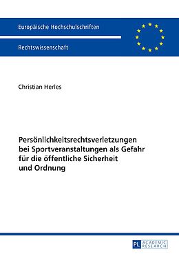 E-Book (pdf) Persönlichkeitsrechtsverletzungen bei Sportveranstaltungen als Gefahr für die öffentliche Sicherheit und Ordnung von Christian Herles