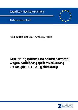 E-Book (pdf) Aufklärungspflicht und Schadensersatz wegen Aufklärungspflichtverletzung am Beispiel der Anlageberatung von Felix Rödel