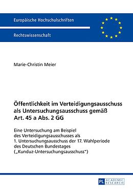 E-Book (pdf) Öffentlichkeit im Verteidigungsausschuss als Untersuchungsausschuss gemäß Art. 45 a Abs. 2 GG von Marie-Christin Meier