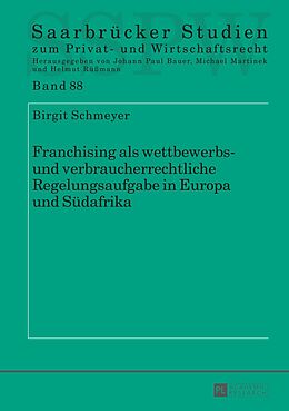 E-Book (pdf) Franchising als wettbewerbs- und verbraucherrechtliche Regelungsaufgabe in Europa und Südafrika von Birgit Schmeyer