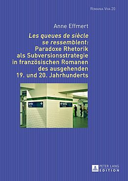 E-Book (pdf) «Les queues de siècle se ressemblent»: Paradoxe Rhetorik als Subversionsstrategie in französischen Romanen des ausgehenden 19. und 20. Jahrhunderts von Anne Effmert