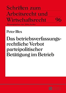 E-Book (pdf) Das betriebsverfassungsrechtliche Verbot parteipolitischer Betätigung im Betrieb von Peter Illes